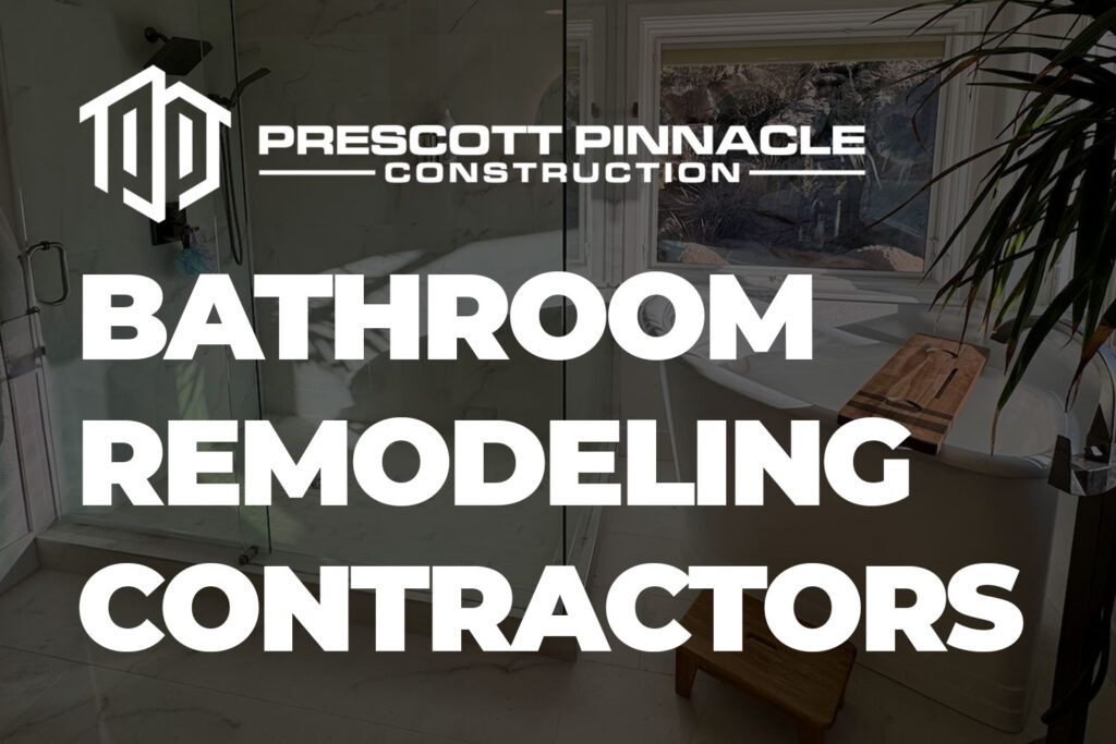 Prescott Pinnacle Construction Bathroom Remodeling Contractors graphic